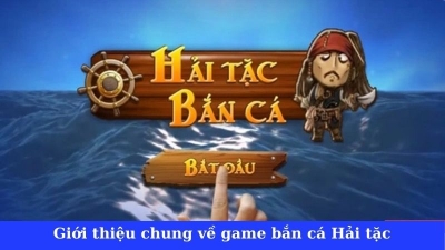 Hải tặc bắn cá - Tựa game đổi thưởng có tỷ lệ thưởng cao